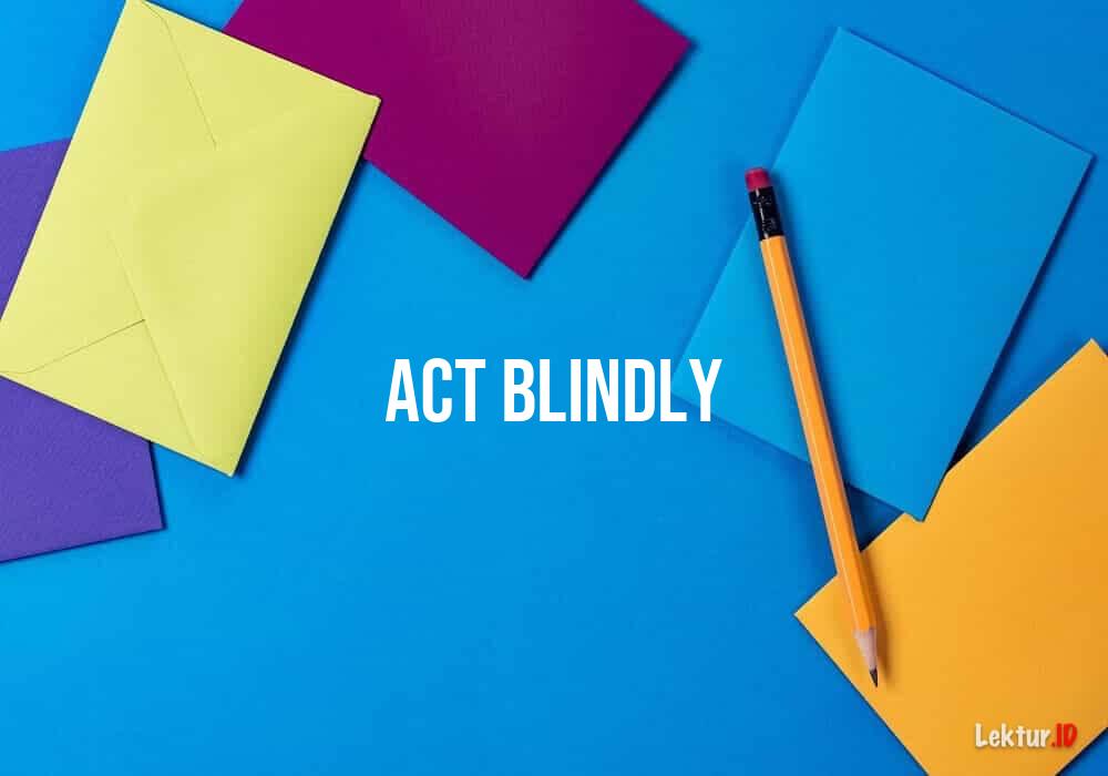 arti act-blindly
