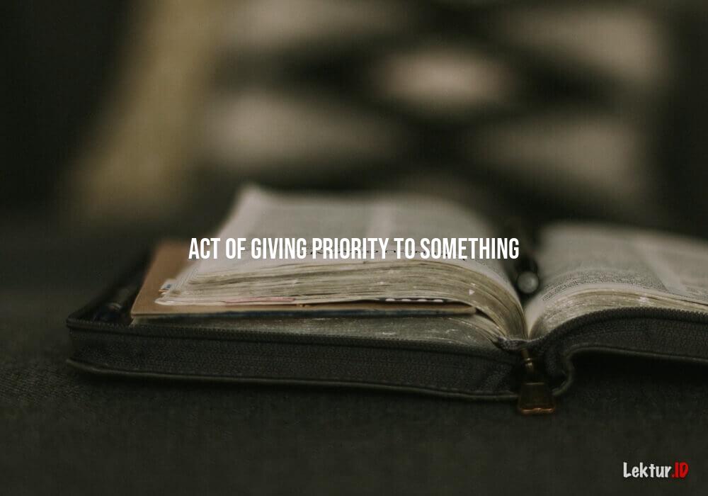 arti act-of-giving-priority-to-something