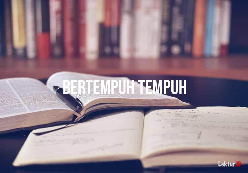 arti bertempuh-tempuh