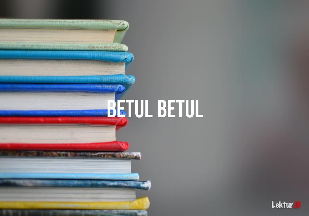 antonim betul-betul