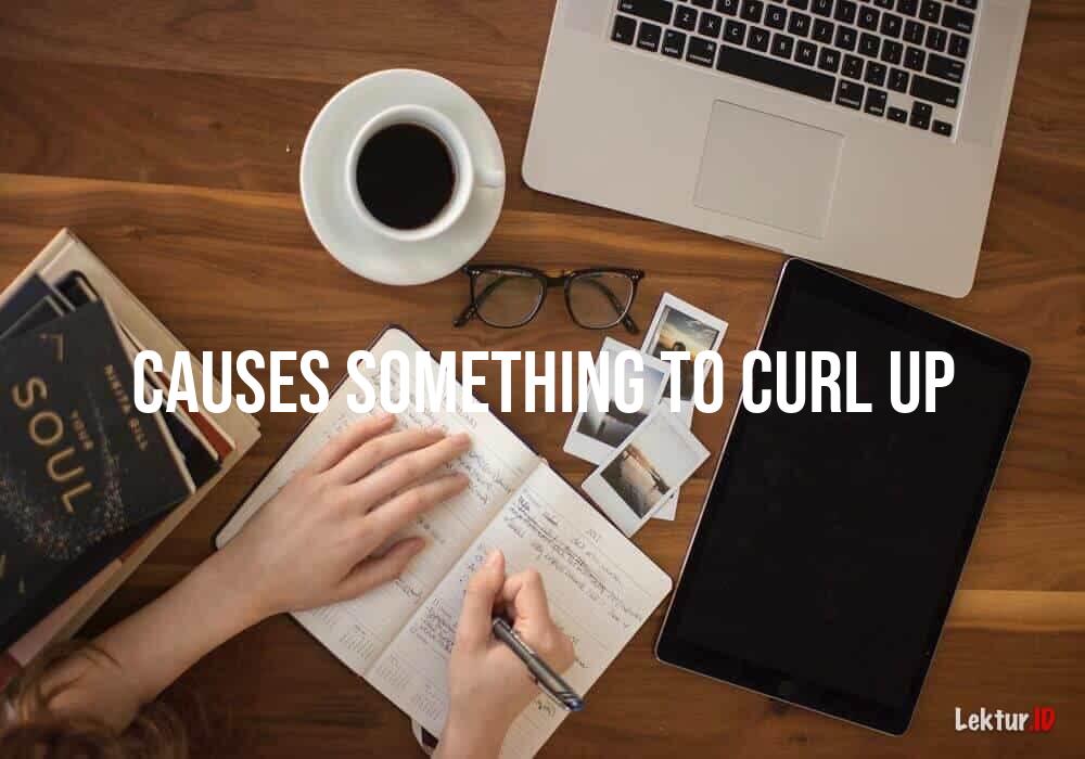 arti causes-something-to-curl-up