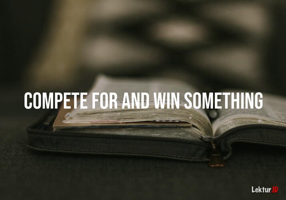 arti compete-for-and-win-something