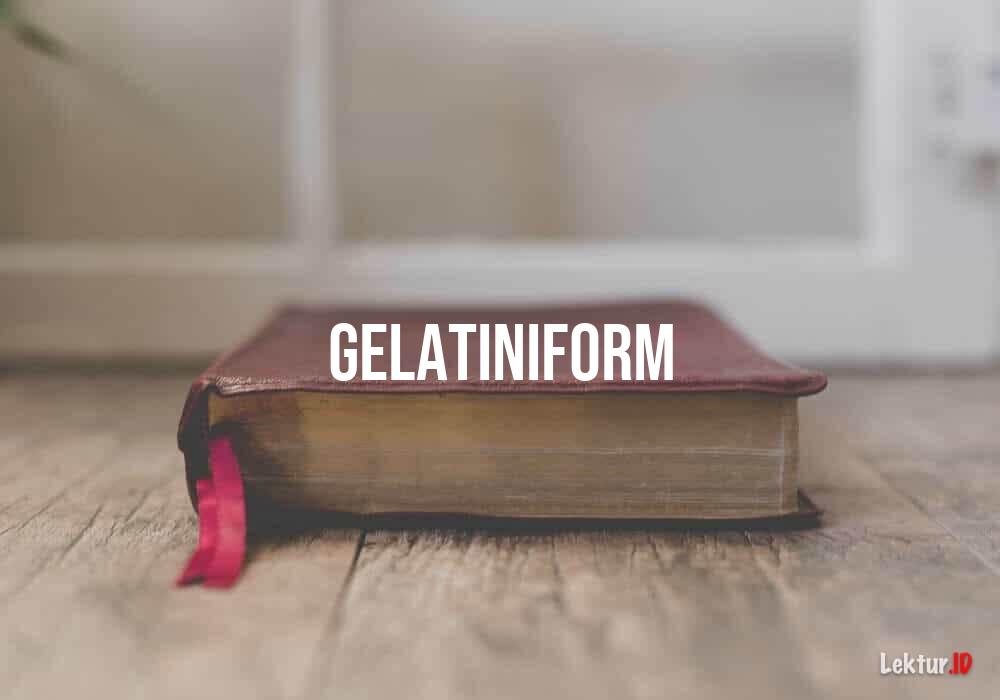 arti gelatiniform