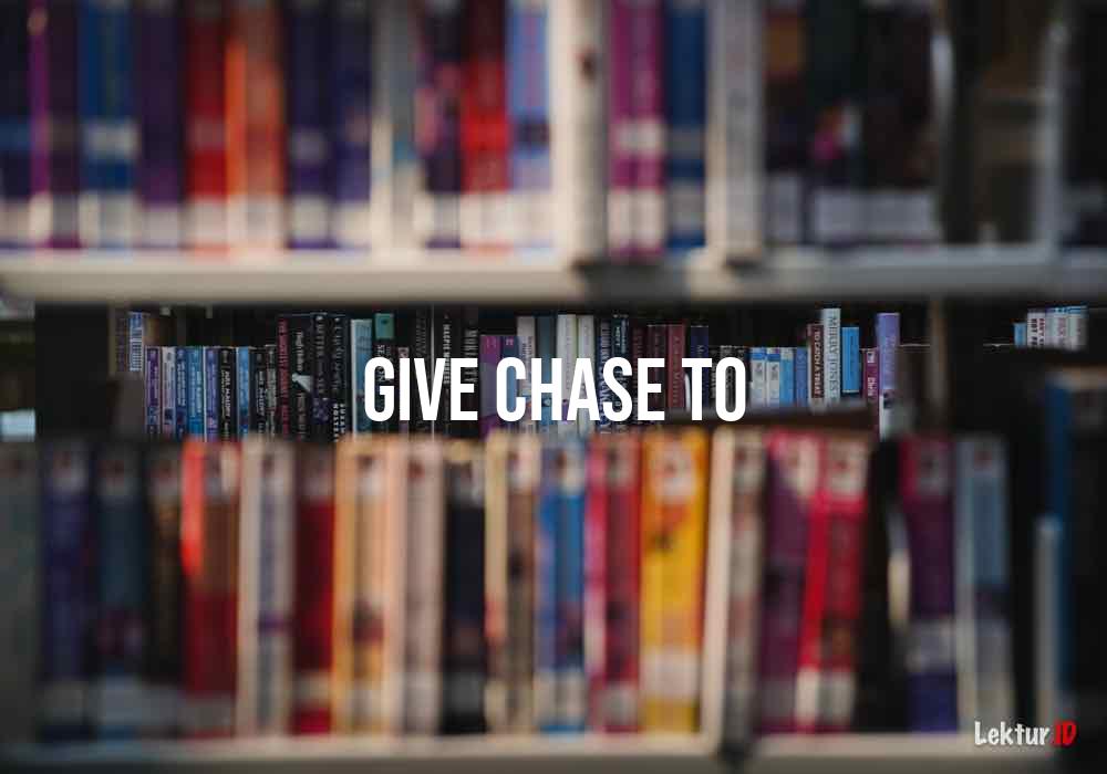 arti give-chase-to