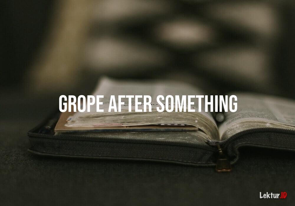 arti grope-after-something