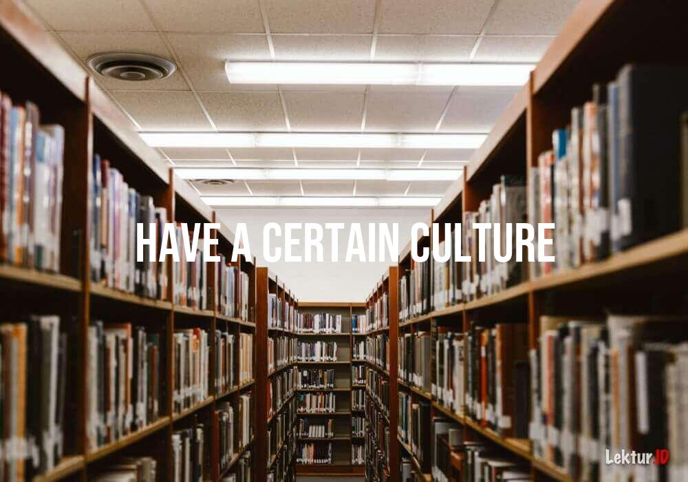 arti have-a-certain-culture