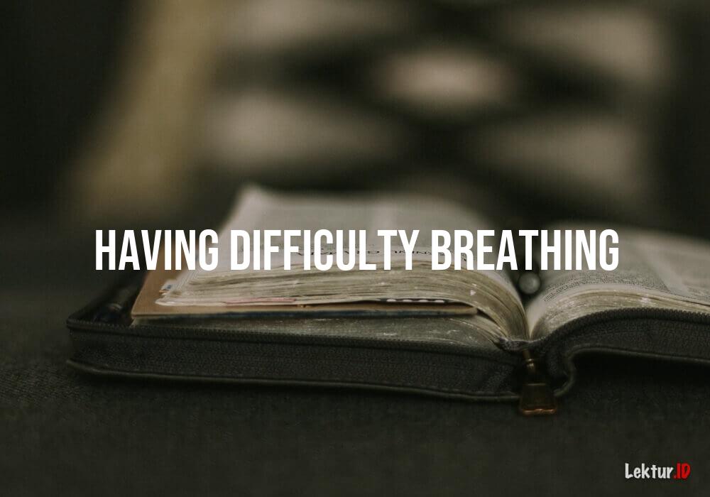 arti having-difficulty-breathing