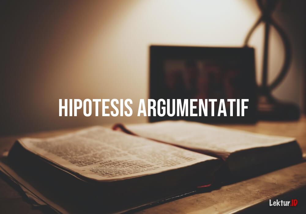 arti hipotesis argumentatif