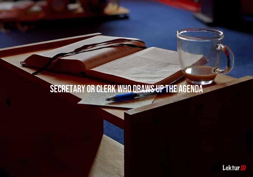 arti secretary-or-clerk-who-draws-up-the-agenda