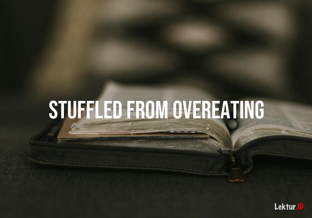 arti stuffled-from-overeating