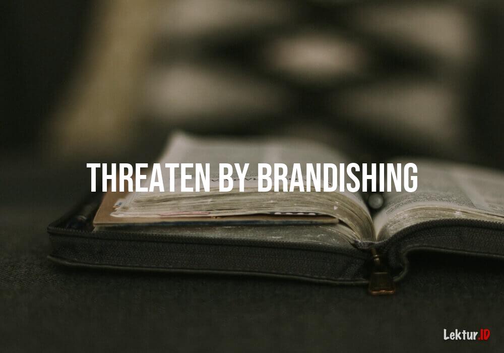 arti threaten-by-brandishing