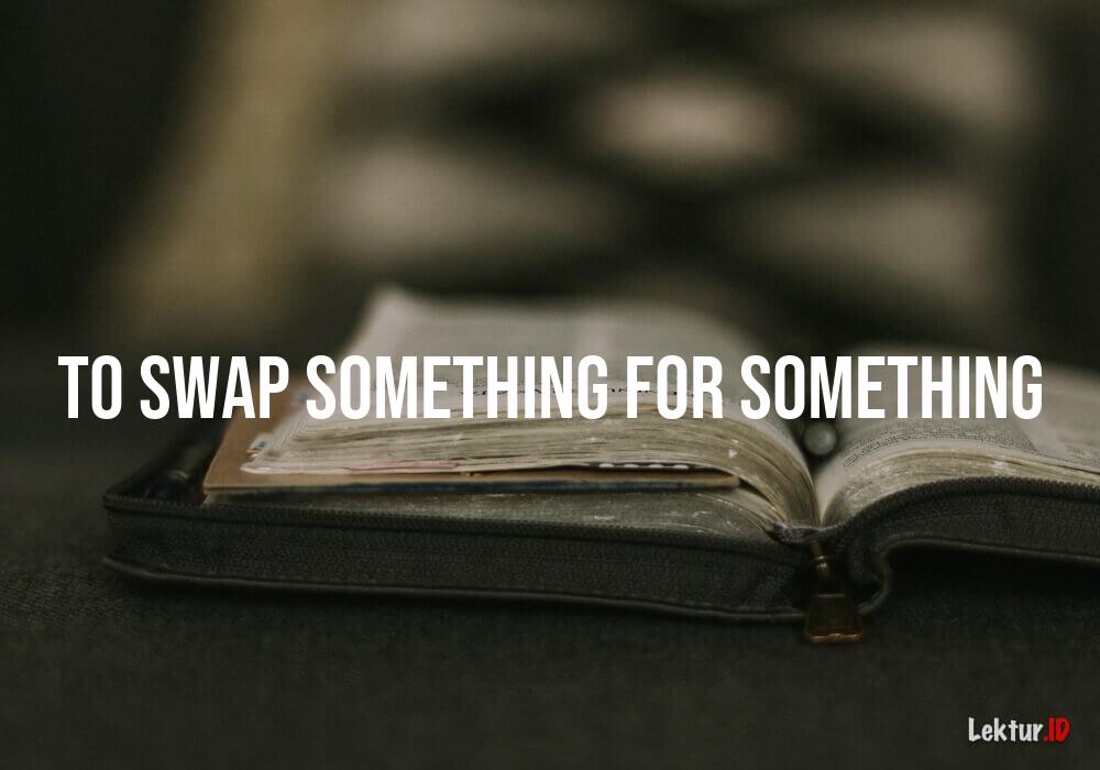 arti to-swap-something-for-something