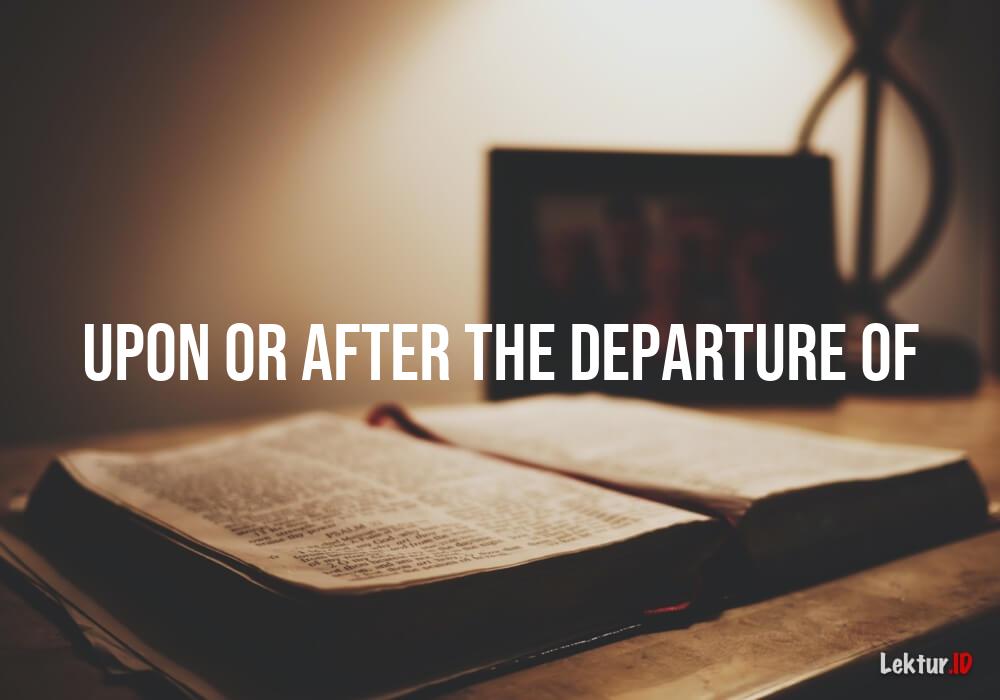 arti upon-or-after-the-departure-of
